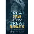 Great Teams Have Great Teammates: Life and Spiritual Applications - Paperback