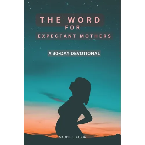 The Word For Expectant Mothers: A 30 Day Devotional For Pregnant Women - Paperback