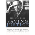 Saving Justice: Watergate, the Saturday Night Massacre, and Other Adventures of a Solicitor General - Hardcover