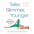 Taller, Slimmer, Younger: 21 Days to a Foam Roller Physique - Paperback