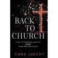 Back to Church: A Call to Those Who Have Left and Those Who Have Stayed - Paperback