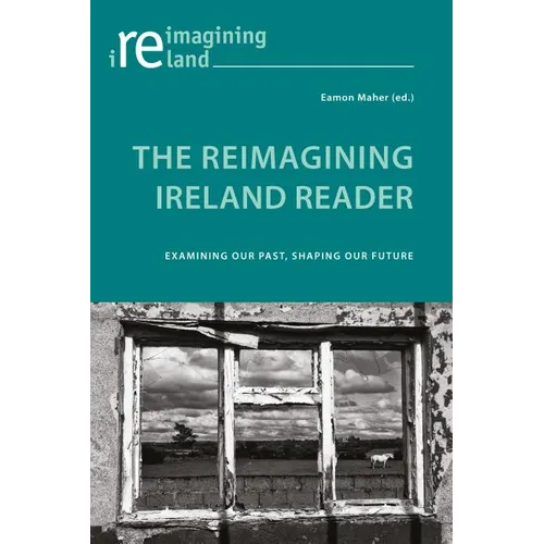 The Reimagining Ireland Reader: Examining Our Past, Shaping Our Future - Paperback