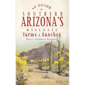 A Guide to Southern Arizona's Historic Farms & Ranches: Rustic Southwest Retreats - Hardcover