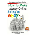 How to Make Money Online - Selling on EBay - Paperback
