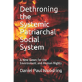 Dethroning the Systemic Patriarchal Social System: A New Dawn for the Environment and Human Rights - Paperback