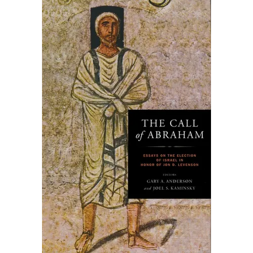 The Call of Abraham: Essays on the Election of Israel in Honor of Jon D. Levenson - Hardcover