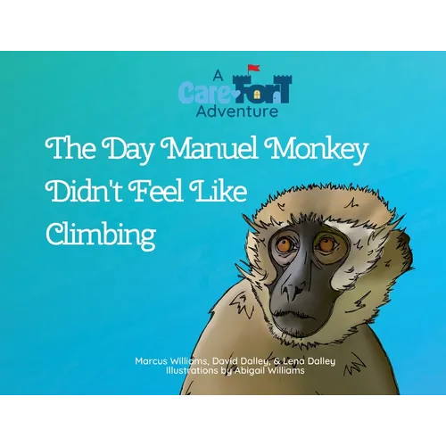 The Day Manuel Monkey Didn't Feel Like Climbing: A Care-Fort Adventure - Paperback