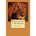 When LUCIFER Left HEAVEN: The Biography of Satan - Paperback