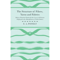 The Structure Of Fibres, Yarns And Fabrics - Being A Practical Treatise For The Use Of All Persons Employed In The Manufacture Of Textile Fabrics - Paperback