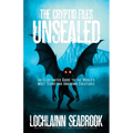 The Cryptid Files Unsealed: An Illustrated Guide to the World's Most Terrifying Unknown Creatures - Paperback
