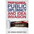 Propaganda, Public Diplomacy & Idea Invasion: The Story of USIA's Worldnet - Paperback