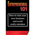 Entrepreneurial 101: How to start your own business and avoid costly mistakes - Paperback