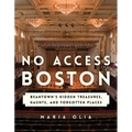 No Access Boston: Beantown's Hidden Treasures, Haunts, and Forgotten Places - Paperback
