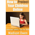 How to Protect Your Children Online: Internet Safety Tips for Kids - Paperback