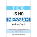 There Is No Messiah--And You're It: The Stunning Transformation of Judaism's Most Provocative Idea - Paperback