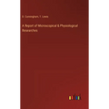 A Report of Microscopical & Physiological Researches - Hardcover