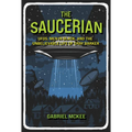 The Saucerian: Ufos, Men in Black, and the Unbelievable Life of Gray Barker - Hardcover