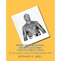 When Professional Wrestlers Had Cauliflower Ears: The Life and Times of Ron "The Golden Gladiator" Hill - Paperback