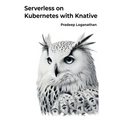 Serverless on Kubernetes with Knative: Unlock the power of serverless computing with Kubernetes! - Paperback
