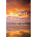 The Barefoot Eulogist: Speaking a Good Word While Standing on Holy Ground - Paperback