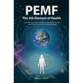 PEMF - The Fifth Element of Health: Learn Why Pulsed Electromagnetic Field (PEMF) Therapy Supercharges Your Health Like Nothing Else! - Paperback