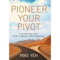 Pioneer Your Pivot: A Survival Kit for Career Crossroads - Hardcover