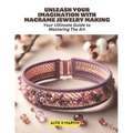 Unleash Your Imagination with Macrame Jewelry Making: Your Ultimate Guide to Mastering The Art - Paperback