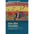 Asia After Versailles: Asian Perspectives on the Paris Peace Conference and the Interwar Order, 1919-33 - Paperback