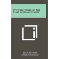 We Were There At The First Airplane Flight - Hardcover