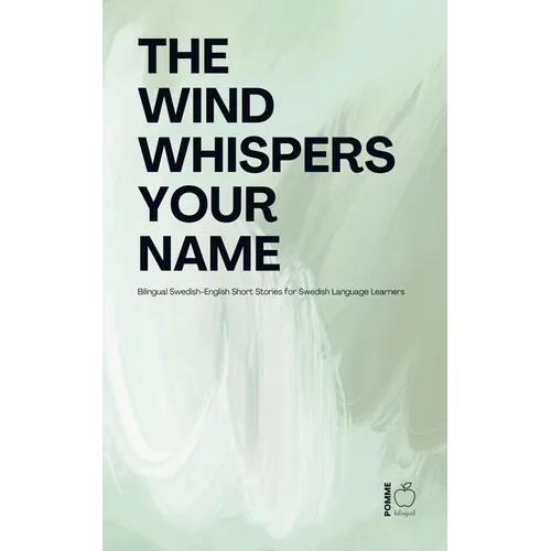 The Wind Whispers Your Name: Bilingual Swedish-English Short Stories for Swedish Language Learners - Paperback