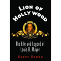 Lion of Hollywood: The Life and Legend of Louis B. Mayer - Paperback