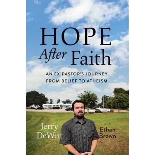 Hope After Faith: An Ex-Pastor's Journey from Belief to Atheism - Hardcover