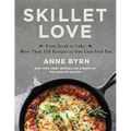 Skillet Love: From Steak to Cake: More Than 150 Recipes in One Cast-Iron Pan - Hardcover