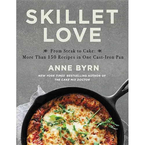 Skillet Love: From Steak to Cake: More Than 150 Recipes in One Cast-Iron Pan - Hardcover