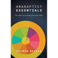 Anabaptist Essentials: Ten Signs of a Unique Christian Faith - Paperback