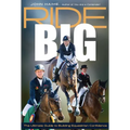 Ride Big: The Ultimate Guide to Building Equestrian Confidence - Paperback