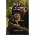 The Politics of Ape and Machine: Power as Organization - Paperback