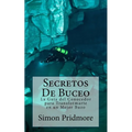 Secretos De Buceo: La Guia del Conocedor para Transformarte en un Mejor Buzo - Paperback