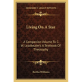 Living On A Star: A Companion Volume To C. W. Leadbeater's A Textbook Of Theosophy - Paperback