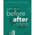 Storytelling with Data: Before and After - Practical Makeovers for Powerful Data Stories - Paperback