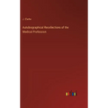 Autobiographical Recollections of the Medical Profession - Hardcover