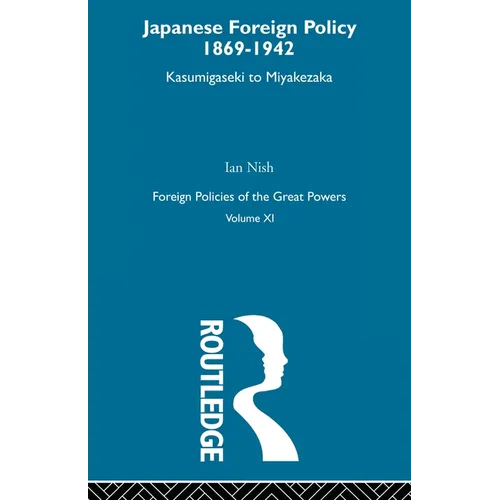 Japanese Foreign Policy 1869-1942: Kasumigaseki to Miyakezaka - Paperback