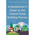 A Homeowner's Guide to the Custom Home Building Process - Paperback