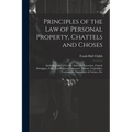 Principles of the Law of Personal Property, Chattels and Choses: Including Sales of Goods, Sales On Execution, Chattel Mortgages, Gifts, Lost Property - Paperback