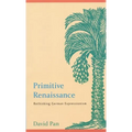 Primitive Renaissance: Rethinking German Expressionism - Hardcover