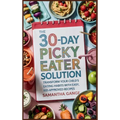 The 30-Day Picky Eater Solution: Transform Your Child's Eating Habits with Easy, Kid-Approved Recipes - Hardcover