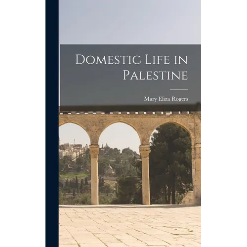 Domestic Life in Palestine - Hardcover
