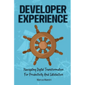 Developer Experience: Navigating Digital Transformation For Productivity And Satisfaction - Paperback