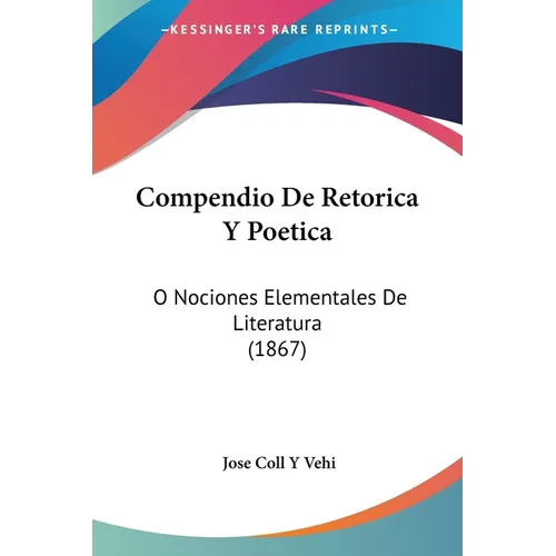 Compendio De Retorica Y Poetica: O Nociones Elementales De Literatura (1867) - Paperback