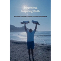 Surprising, Inspiring Birth! - Paperback